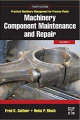 Machinery Component Maintenance and Repair (Volume 3) (Practical Machinery Management for Process Plants, Volume 3)