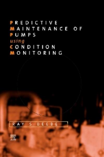 Predictive Maintenance of Pumps Using Condition Monitoring, 1st Edition